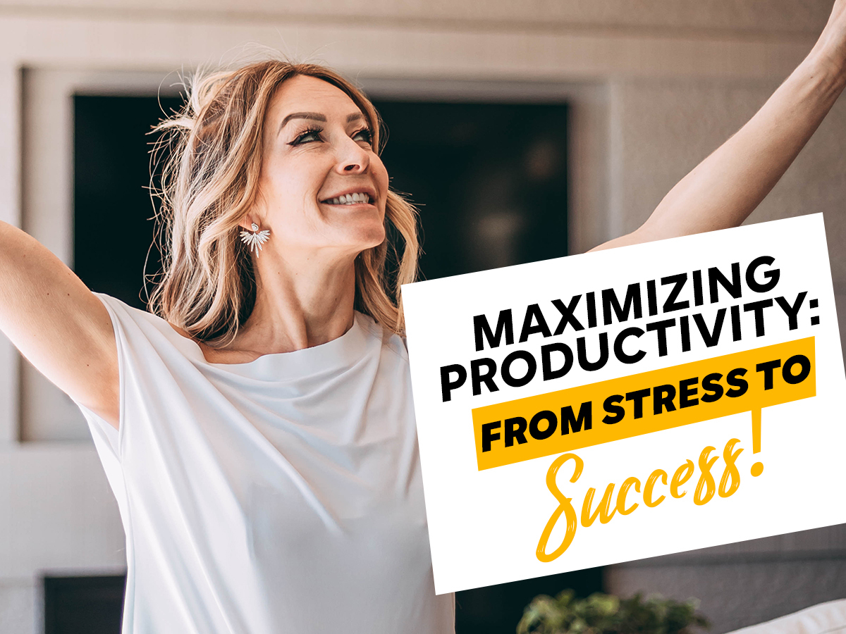 Maximizing Productivity: From Stress to Success!